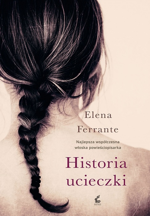 książki z akcją w Neapolu, Elena Ferrante, Historia ucieczki, Elena Ferrante Genialna Przyjaciółka